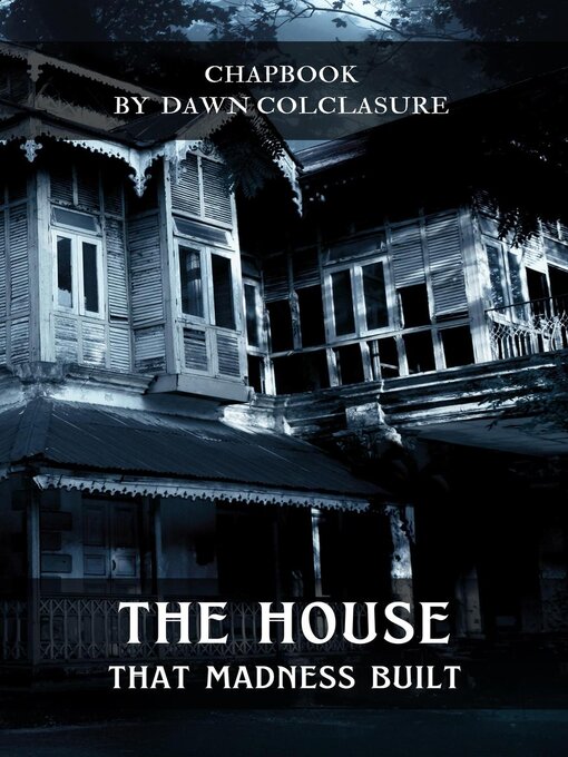 Title details for The House That Madness Built by Dawn Colclasure - Available